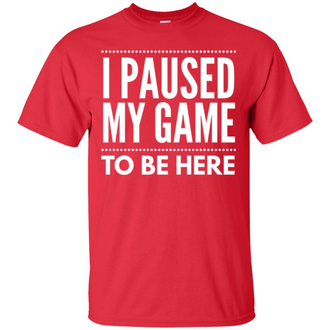 Gamer T-shirt I Paused My Game To Be Here Red