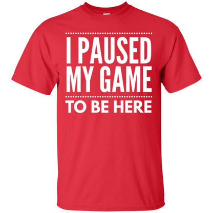 Gamer T-shirt I Paused My Game To Be Here Red