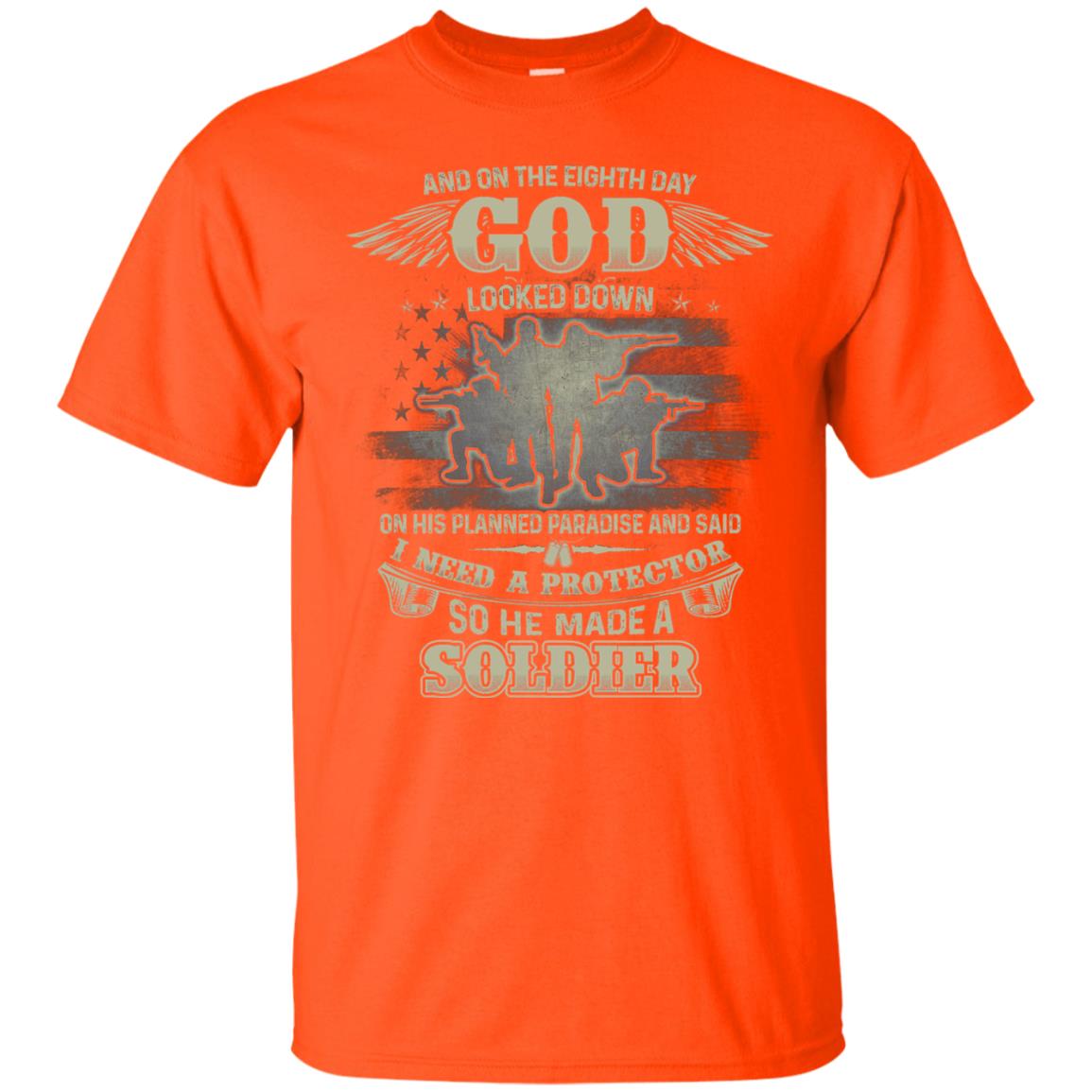 And On The Eighth Day God Looked Down On His Planned Paradise And Said I Need A Protector So He Made A Soldier Orange