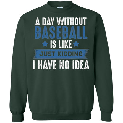 Baseball Lovers T-shirt A Day Without Baseball Is Like Just Kidding Forest Green