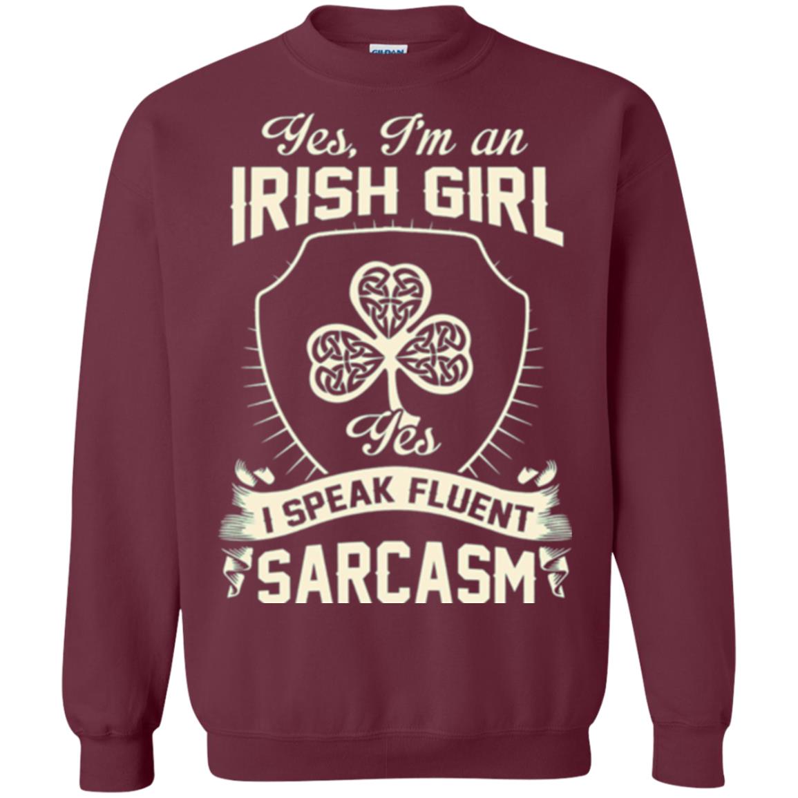 St Patricks Day T-shirt I_m An Irish Girl I Speak Fluent Sarcasm Maroon