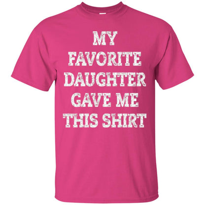 Daddy T-shirt My Favorite Daughter Gave Me This Shirt Heliconia