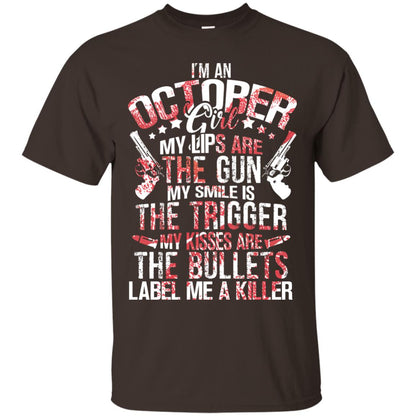 I_m An October Girl My Lips Are The Gun My Smile Is The Trigger My Kisses Are The Bullets Label Me A Killer Dark Chocolate