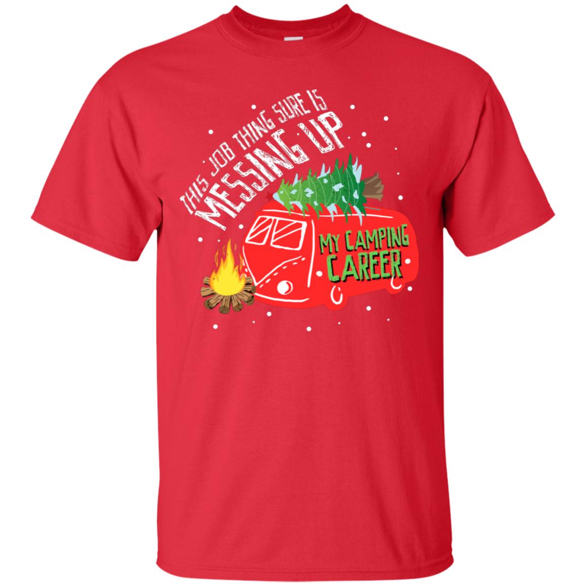 This Job Thing Sure Is Messing Up My Camping Career Shirt Red