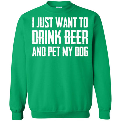 Beer Lovers T-shirt I Just Want To Drink Beer And Pet My Dog Irish Green