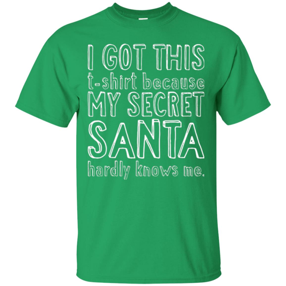 Christmas T-shirt I Got This T-shirt Because My Secret Santa Hardly Knows Me Irish Green