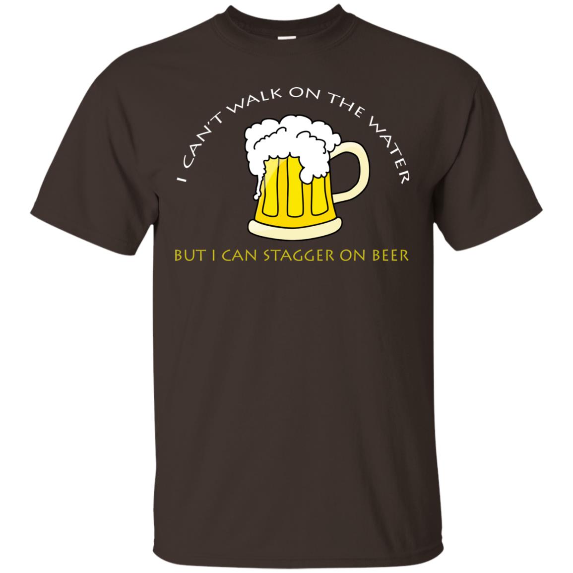 I Can't Walk On Water But I Can Stagger On Beer Shirt Dark Chocolate