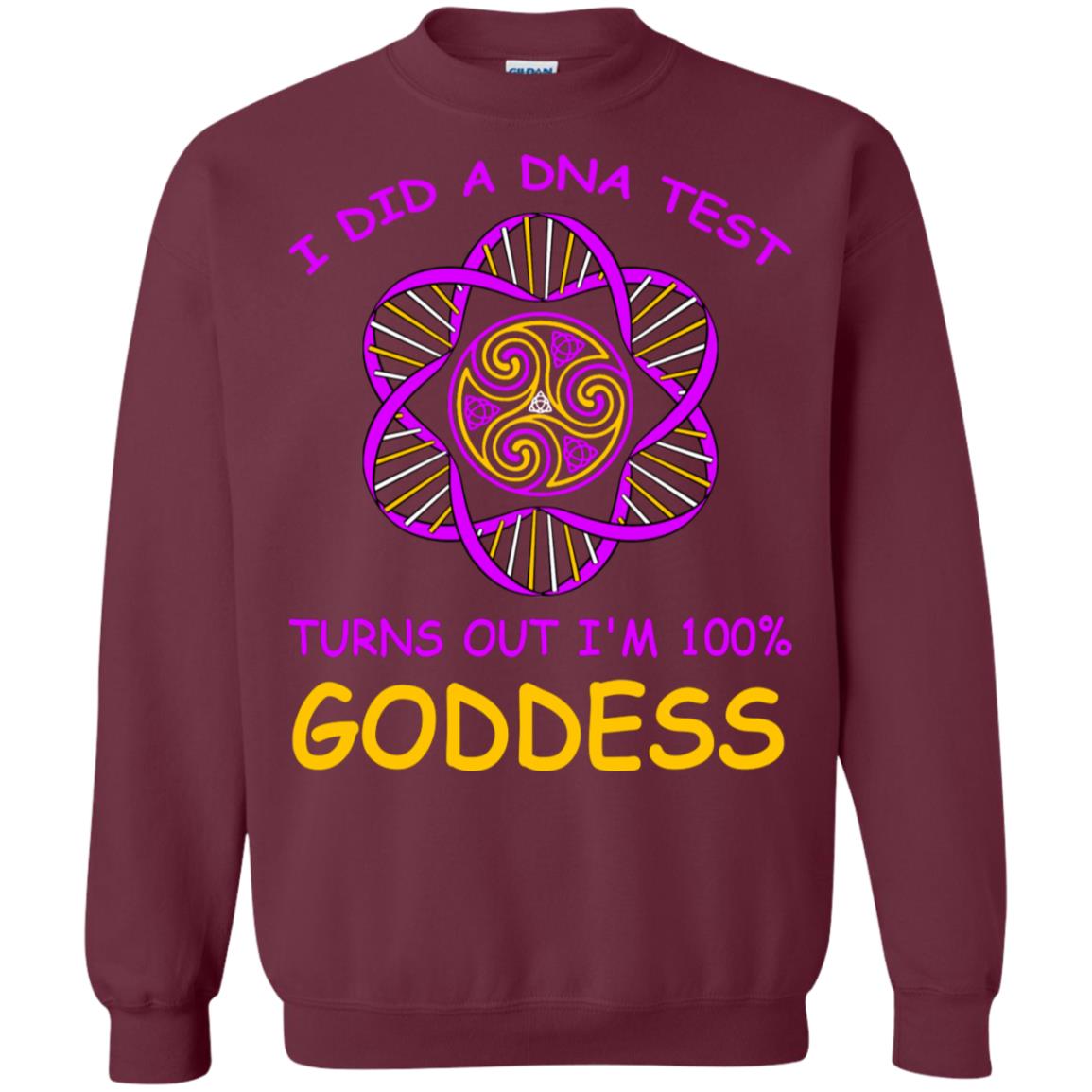 I Did A Dna Test Turns Out I'm 100% Goddess Shirt Maroon