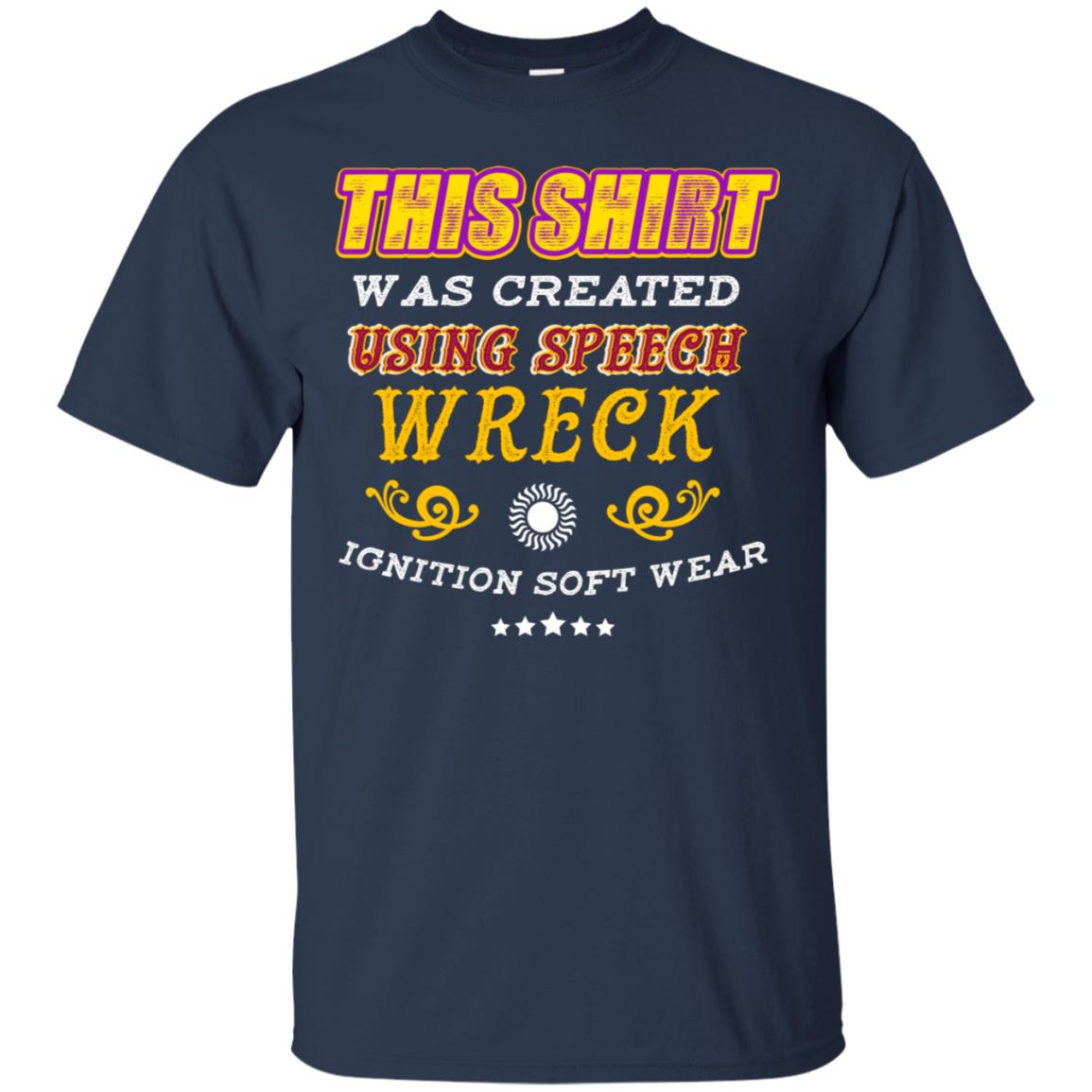 This Shirt Was Created Using Speech Wreck Ignition Software Shirt Navy