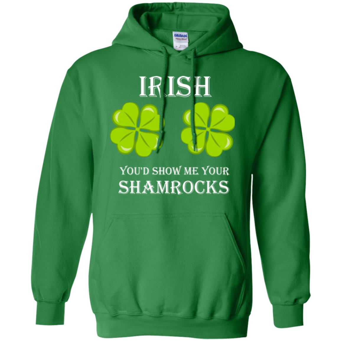 Saint Patrick's Day T-shirt Irish You'd Show Me Your Shamrocks Irish Green