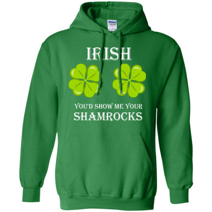 Saint Patrick's Day T-shirt Irish You'd Show Me Your Shamrocks Irish Green