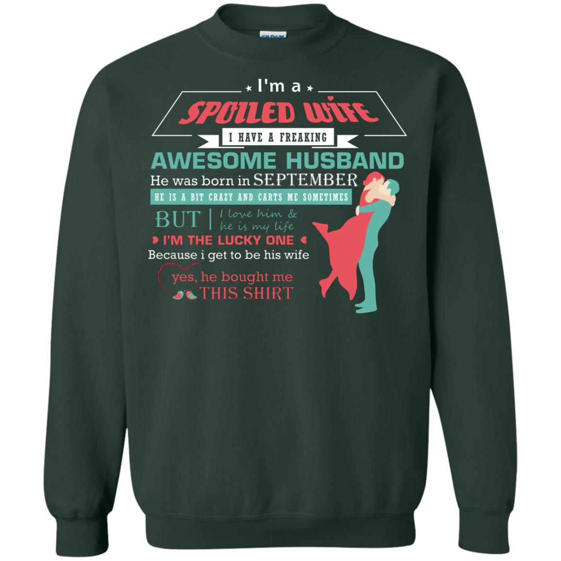 I Am A Spoiled Wife Of A September Husband I Love Him And He Is My Life Shirt Forest Green