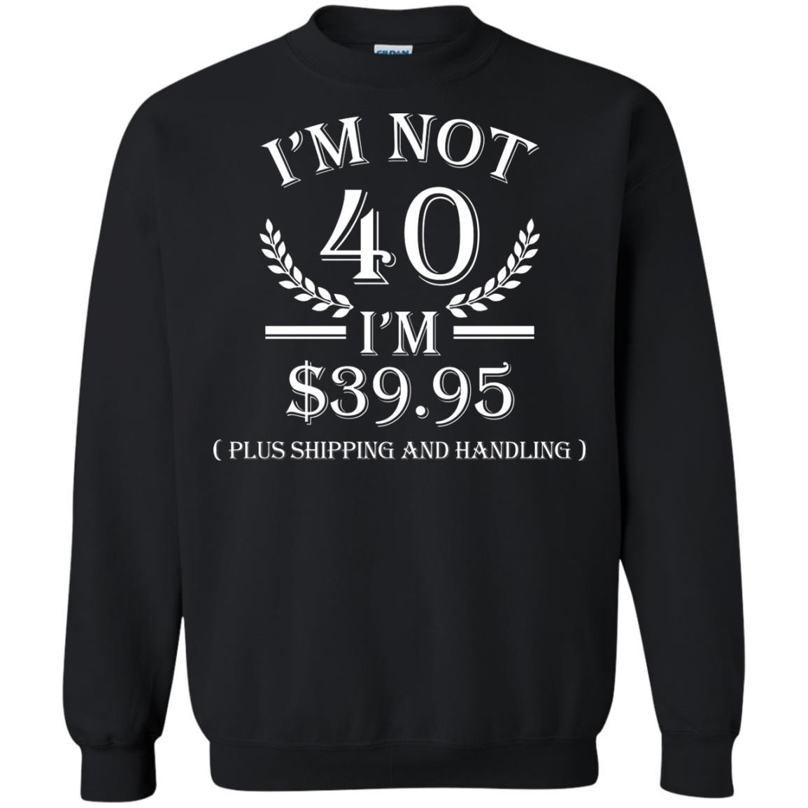 Brithday T-shirt I'm Not 40 I'm $39.95 Black