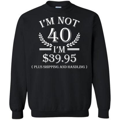 Brithday T-shirt I'm Not 40 I'm $39.95 Black