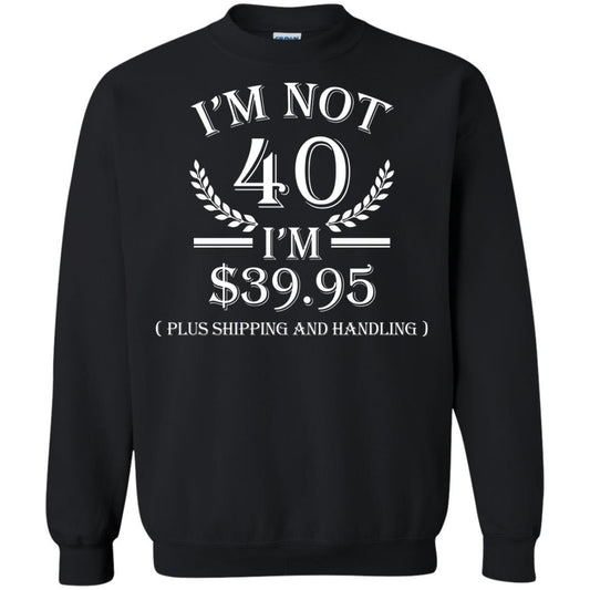 Brithday T-shirt I'm Not 40 I'm $39.95 Black