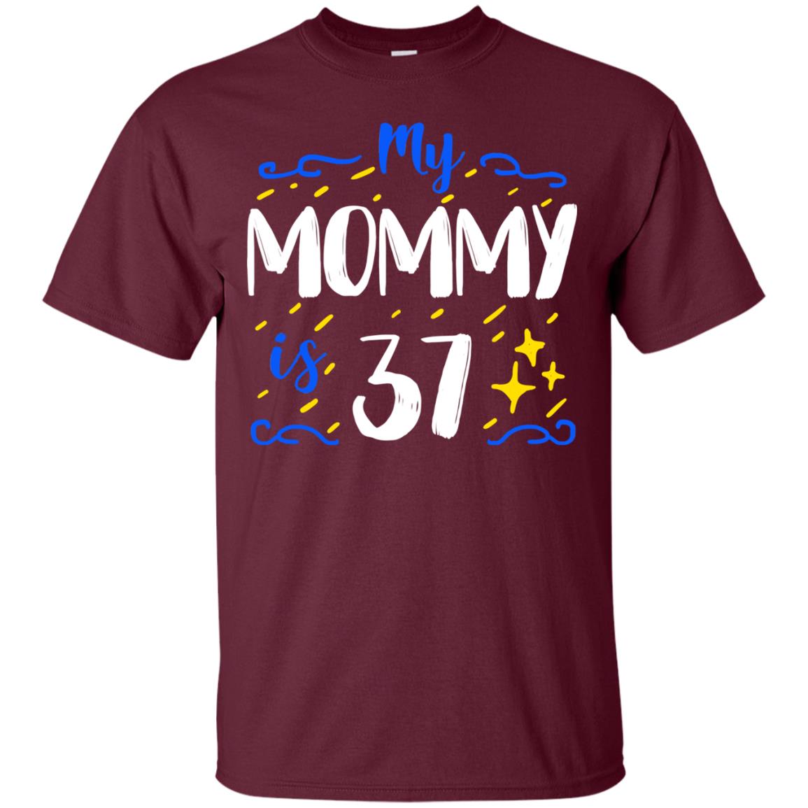 My Mommy Is 37 37th Birthday Mommy Shirt For Sons Or Daughters Maroon