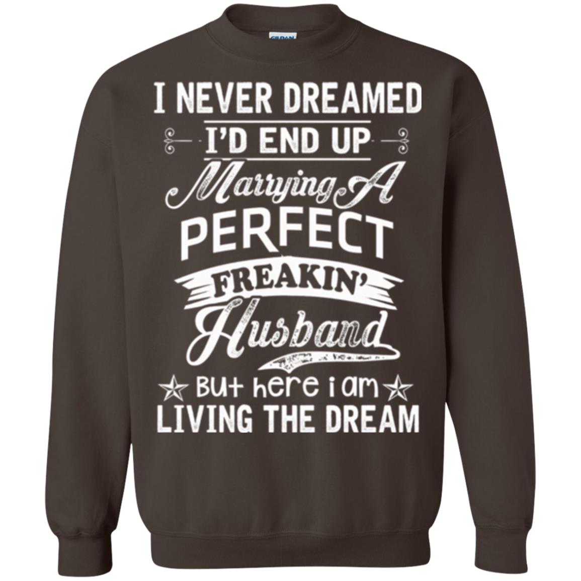 Wife T-shirt I Never Dreamed I'd End Up Marrying Perfect Freakin_ Husband Dark Chocolate