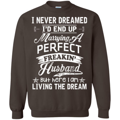 Wife T-shirt I Never Dreamed I'd End Up Marrying Perfect Freakin_ Husband Dark Chocolate