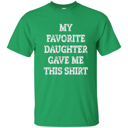 Parent Christmas T-shirt My Favorite Daughter Gave Me This Shirt Irish Green