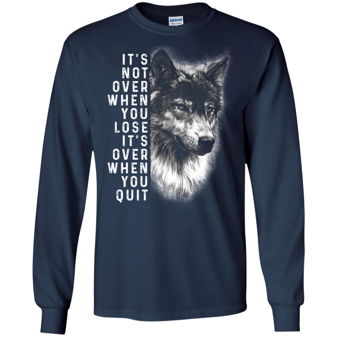 It_s Not Over When You Lose It_s Over When You Quit Shirt Navy