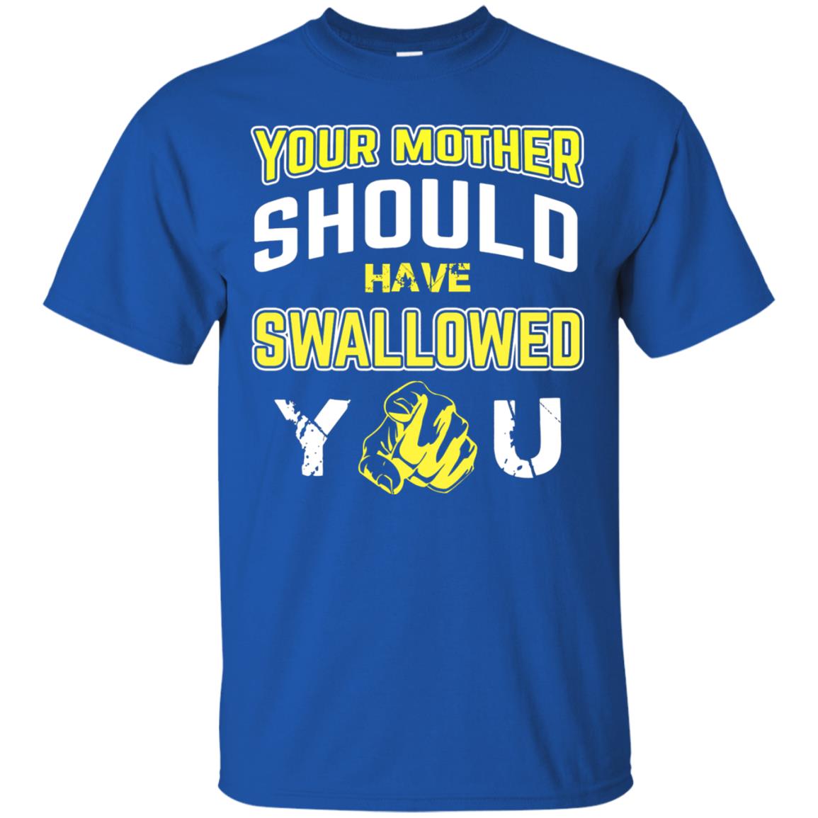 Your Mother Should Have Swallowed You Family Shirt Royal