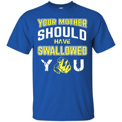 Your Mother Should Have Swallowed You Family Shirt Royal