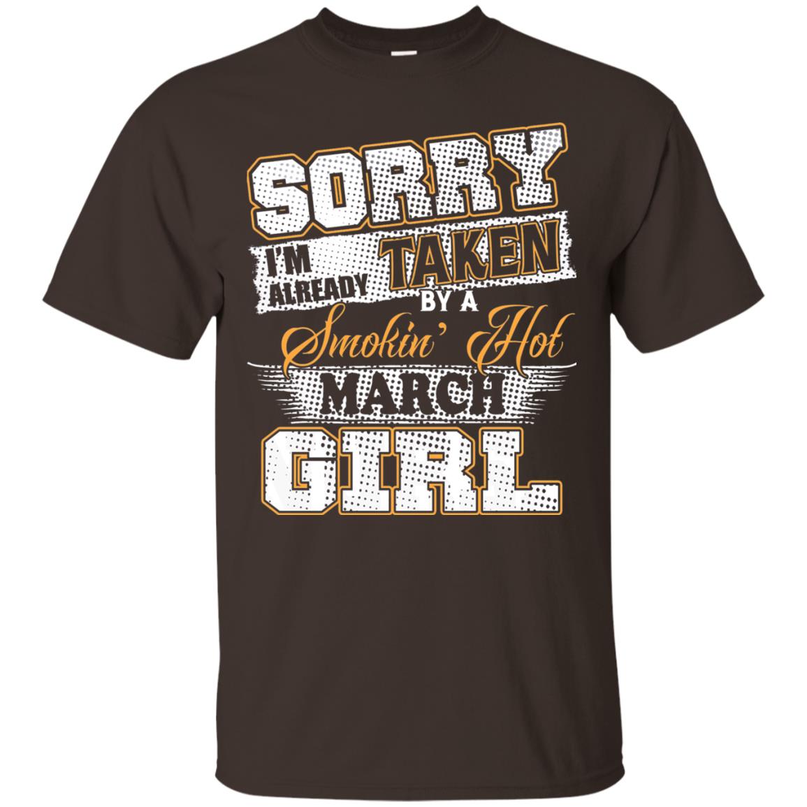 March T-shirt Sorry I_m Already Taken By A Smokin Hot March Girl Dark Chocolate