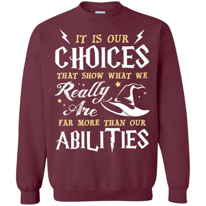 It Is Our Choices That Show What We Really Are Far More Than Our Abilities Harry Potter Fan T-shirt Maroon