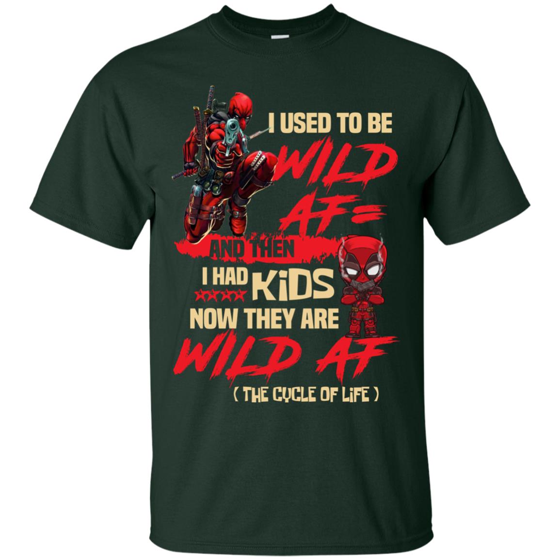 I Used To Be Wild Af And Then I Had Kids Now They Are Wild Af Deadpool Forest
