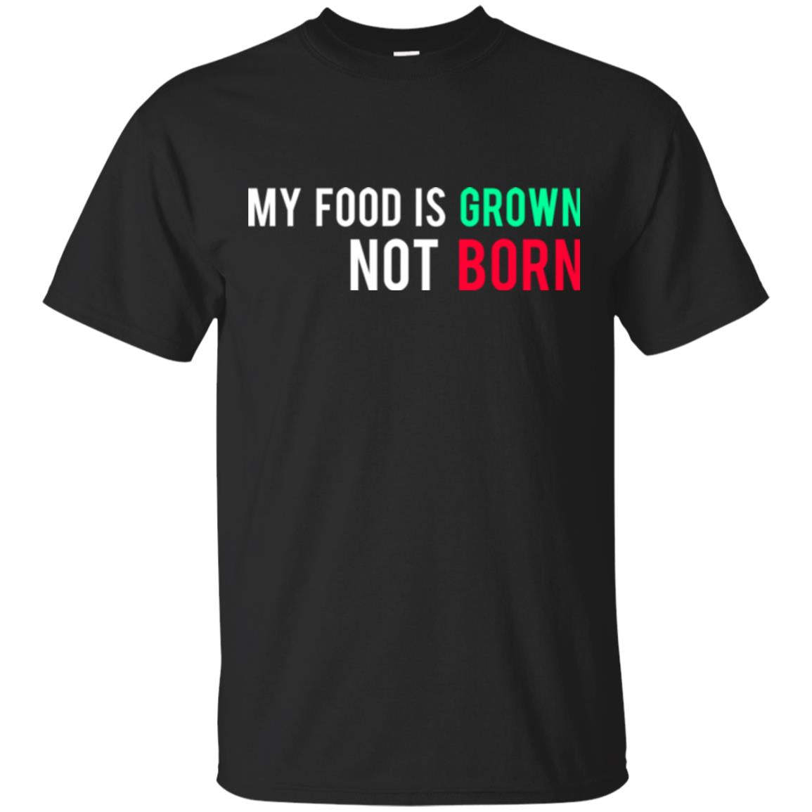 My Food Is Grown Not Born T-shirt Black