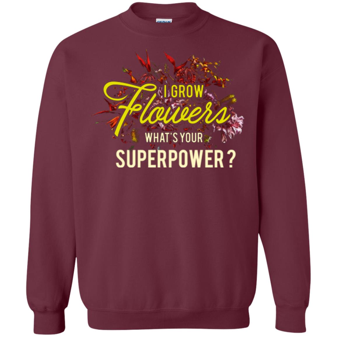 Florist T-shirt I Grow Flowers What's Your Superpower Maroon