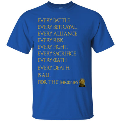 Every Battle Every Betrayal Every Alliance Every Risk Is All For The Thrones Game Of Thrones Shirt Royal