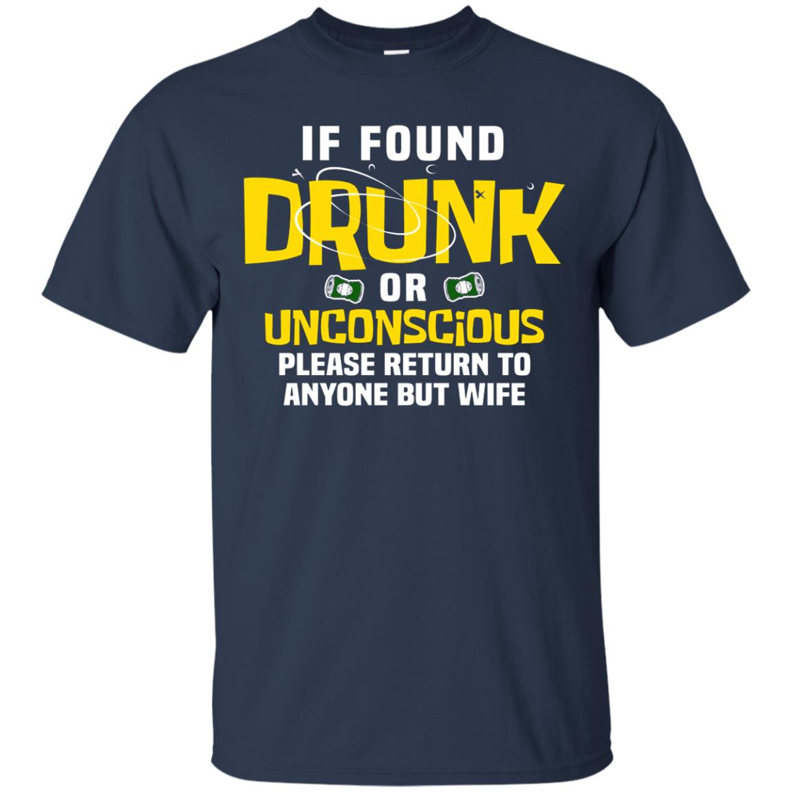 If Found Drunk Or Unconscious Please Return To Anyone But Wife Husband Shirt Navy