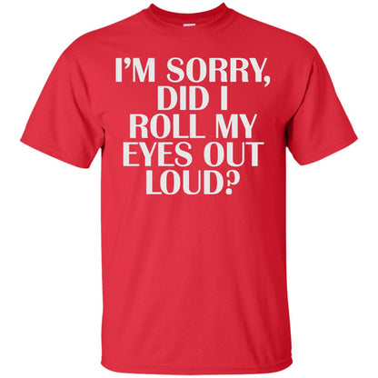 I_m Sorry Did I Roll My Eyes Out Loud T-shirt Red