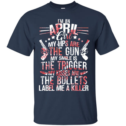 I_m An April Girl My Lips Are The Gun My Smile Is The Trigger My Kisses Are The Bullets Label Me A Killer Navy