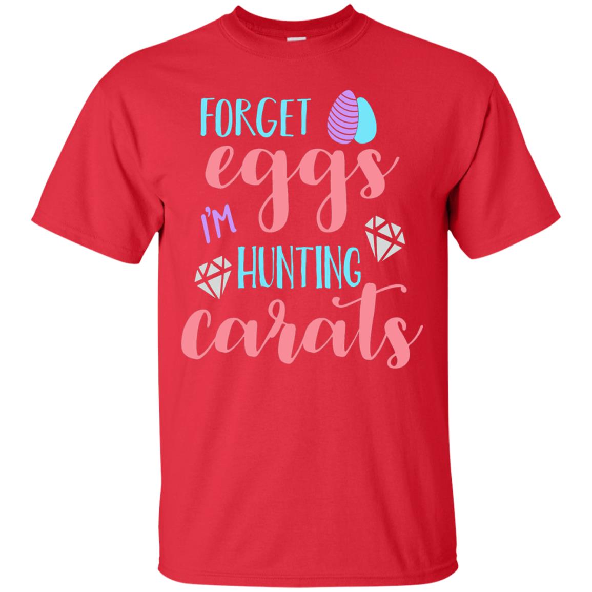Forget Eggs Im Hunting Carats Funny Easter Day T-shirt Red