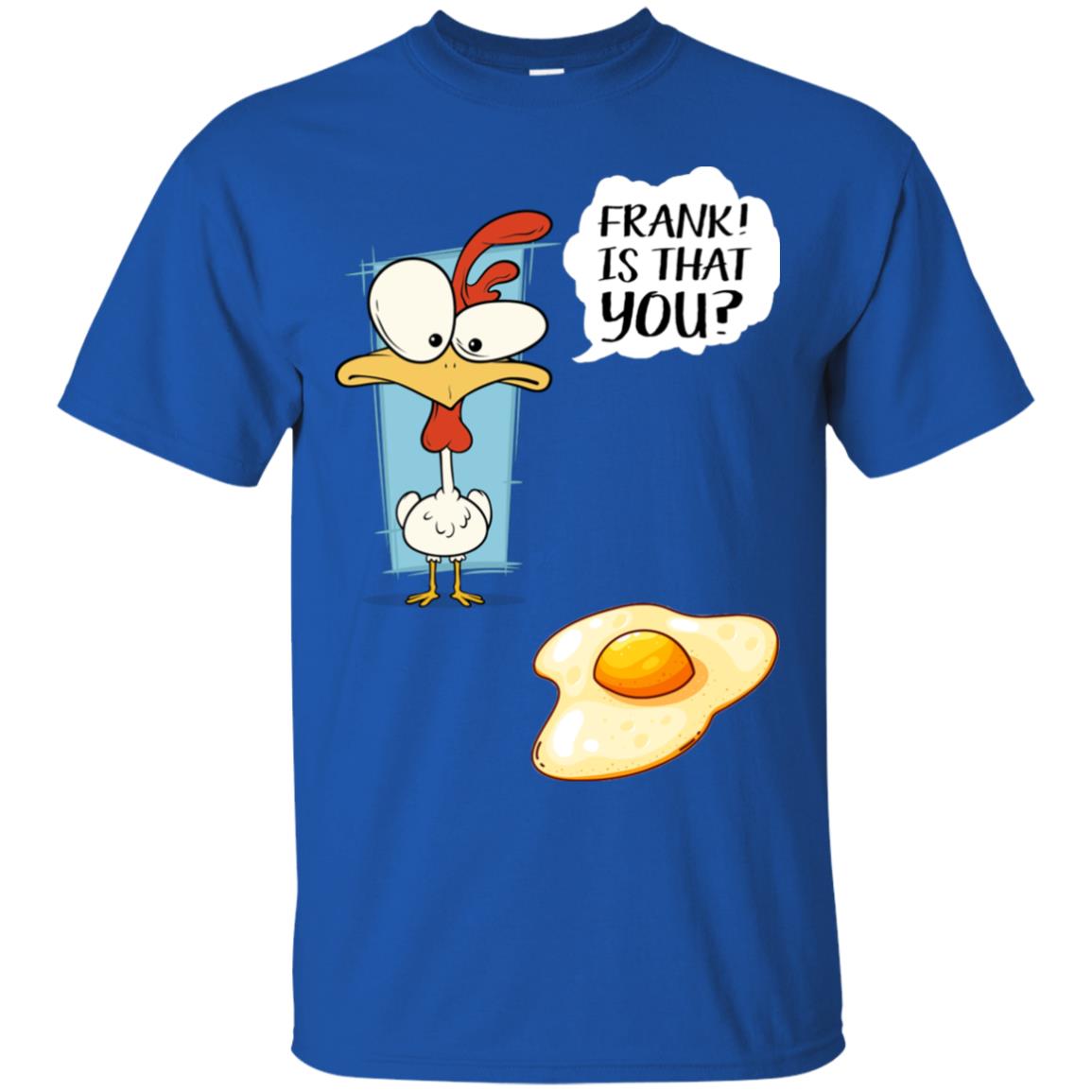 It That You Funning Saying Chicken Fried Egg Gift Shirt Royal