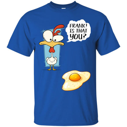 It That You Funning Saying Chicken Fried Egg Gift Shirt Royal