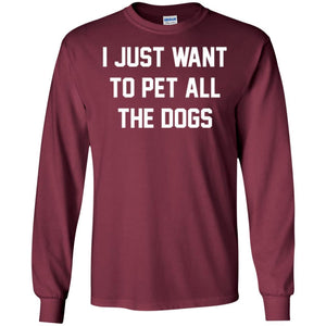 Dog Lover T-shirt I Just Want To Pet All The Dogs