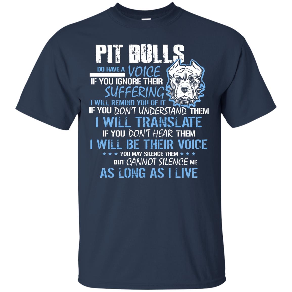 Pit Bulls Do Have A Voice If You Ignore Their Suffering I Will Remind You Of It Shirt Navy