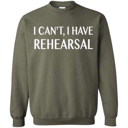 Acting Broadway Drama T-shirt I Can_t I Have Rehearsal Military Green