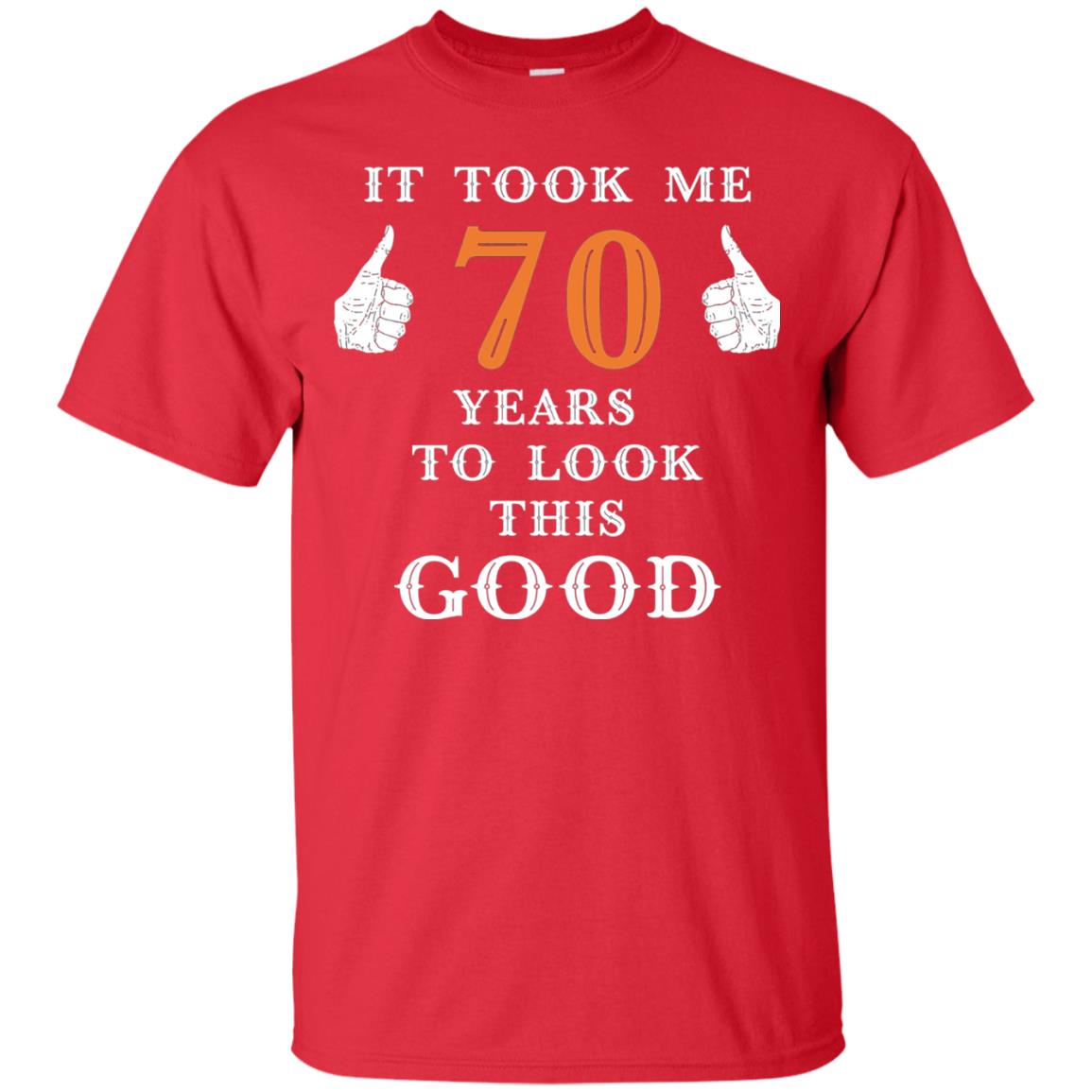 It Took Me 70 Years To Look This Good 70th Birthday T-shirt Red