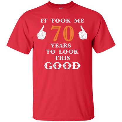 It Took Me 70 Years To Look This Good 70th Birthday T-shirt Red