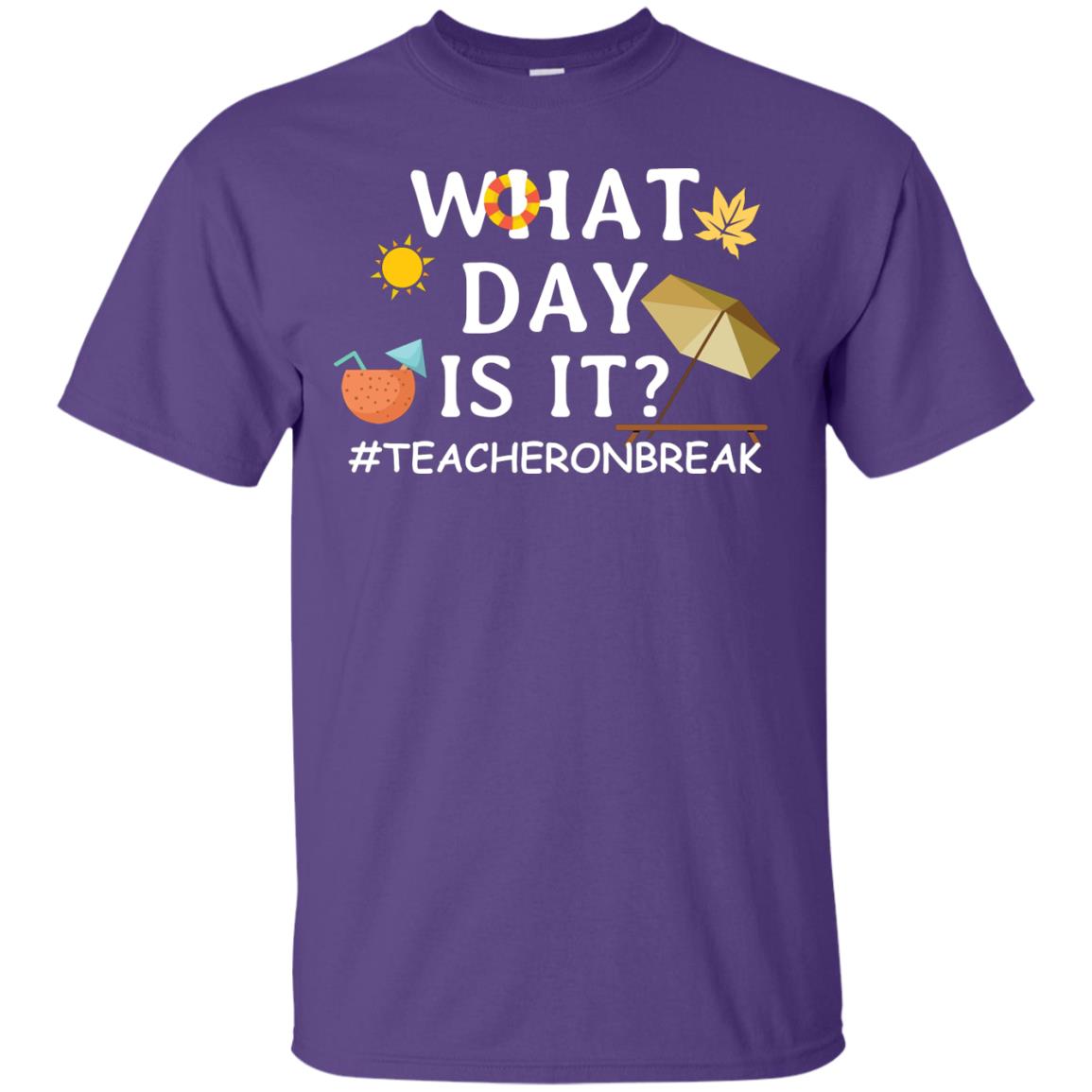 What Day Is It #teacheronbreak Teacher Summer Vacation ShirtG200 Gildan Ultra Cotton T-Shirt