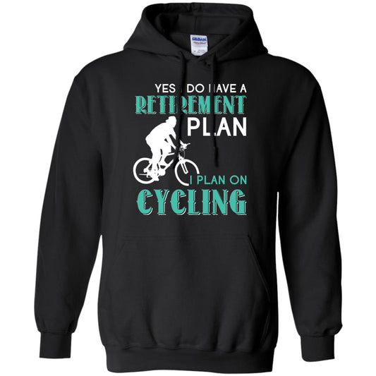 Yes I Do Have A Retirement Plan I Plan On Cycling Retired Gift Shirt For Cycling Lover Black