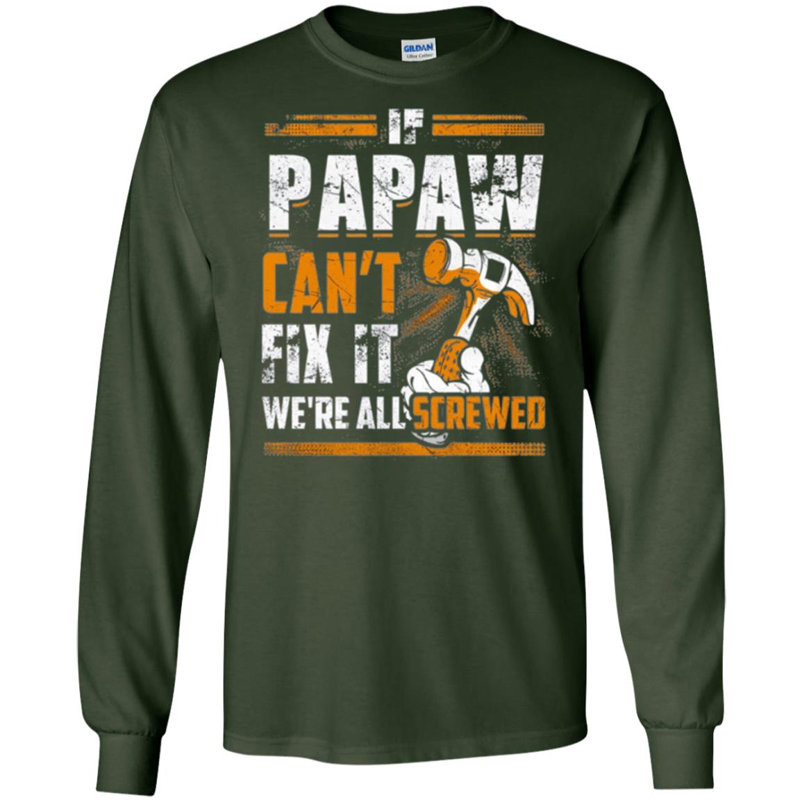 If Papaw Can_t Fix It We_re All Screwed T-shirt Forest Green