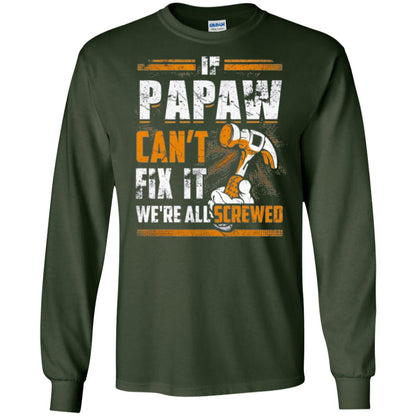 If Papaw Can_t Fix It We_re All Screwed T-shirt Forest Green