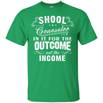 School Counselor T-shirt In It For The Outcome Not The Income Irish Green
