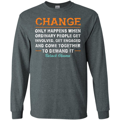 Change Only Happens When Ordinary People Get Involved, Get Engaged And Come Together To Demand It T-shirt Dark Heather
