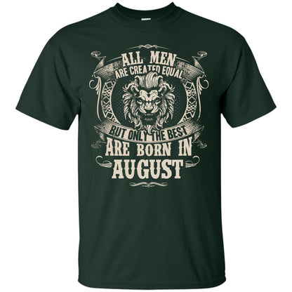 All Men Are Created Equal, But Only The Best Are Born In August T-shirt Forest